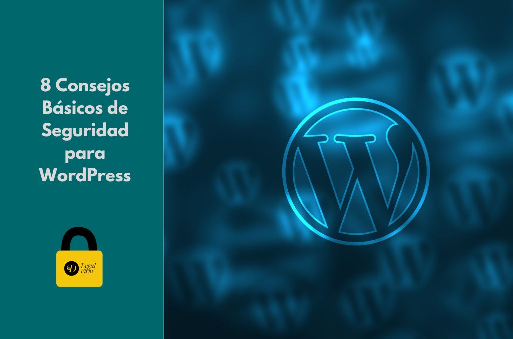 8 Consejos Básicos de Seguridad para WordPress: — DLEGALFIRM ABOGADOS